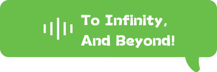To Infinity, And Beyond!